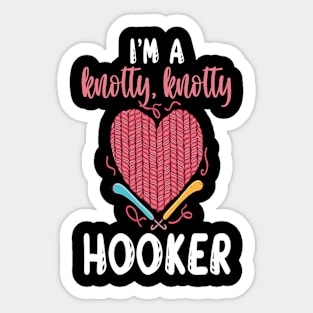 I'm A Knotty Knotty Hooker Yarn Thread Textile Knot Hook Crocheting Crochet T shirt Design Sticker